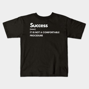 Success Is Not a Comfortable Procedure Kids T-Shirt